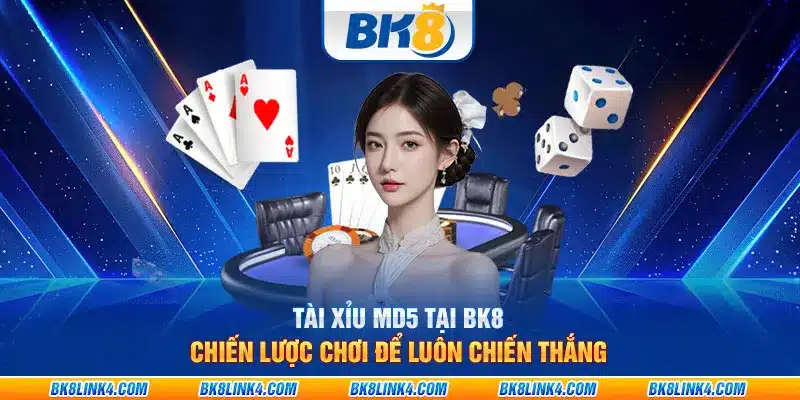 Tài xỉu MD5 tại BK8: Chiến lược chơi để luôn chiến thắng